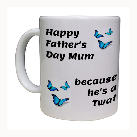Happy Father's Day Mum Because He's A Twat Mug